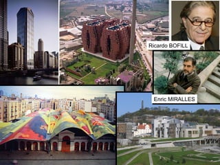 Ricardo BOFILL
Enric MIRALLES
 