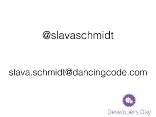 @slavaschmidt
slava.schmidt@dancingcode.com