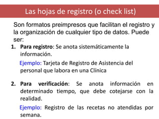 Las hojas de registro (o check list) 
1.Para registro: Se anota sistemáticamente la información. 
Ejemplo:Tarjeta de Regis...