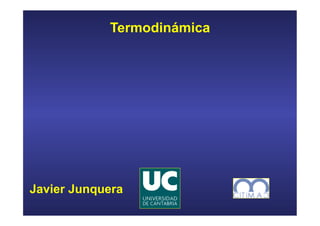 Termodinámica 
Javier Junquera 
 