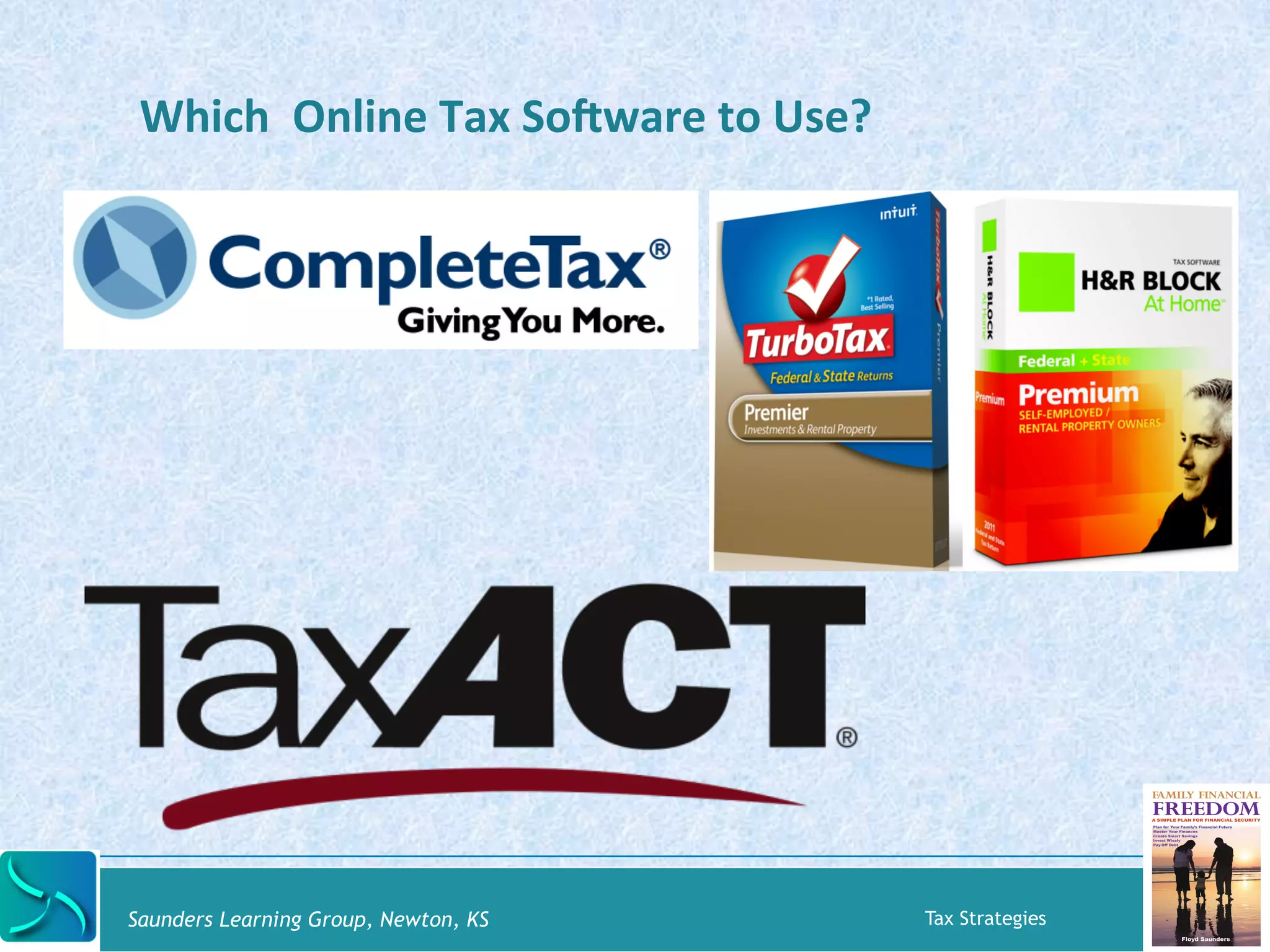 Which 
Online 
Tax 
Sobware 
to 
Use? 
Saunders Learning Group, Newton, KS Tax Strategies 
 