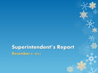 Superintendent’s Report 
December 8, 2014 
 