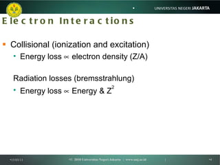 Electron Interactions <ul><li>Collisional (ionization and excitation) </li></ul><ul><ul><li>Energy loss    electron densi...
