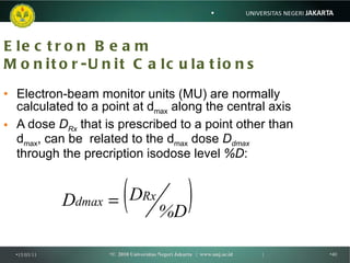 Electron Beam Monitor-Unit Calculations <ul><li>Electron-beam monitor units (MU) are normally calculated to a point at d m...