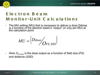 Electron Beam Monitor-Unit Calculations <ul><li>The MU setting (MU) that is necessary to deliver a dose Ddmax is a functio...