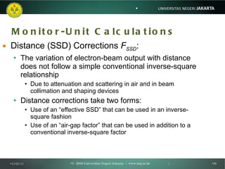 Monitor-Unit Calculations <ul><li>Distance (SSD) Corrections  F SSD : </li></ul><ul><ul><li>The variation of electron-beam...