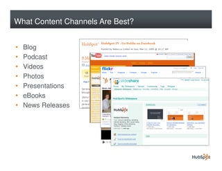 What Content Channels Are Best?


•   Blog
•   Podcast
•   Videos
•   Photos
•   Presentations
•   eBooks
•   News Releases
 