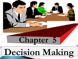 Decision Making
Chapter 5
 