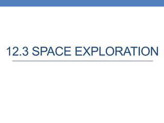 12.3 SPACE EXPLORATION
 