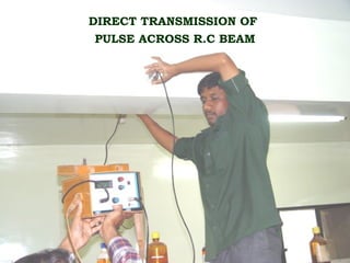 DIRECT TRANSMISSION OF
PULSE ACROSS R.C BEAM
 