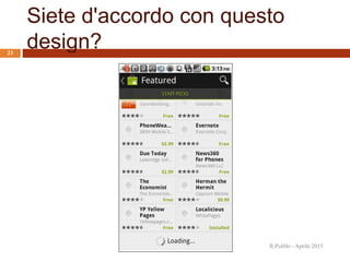 Siete d'accordo con questo
design?
R.Polillo - Aprile 2015
23
 