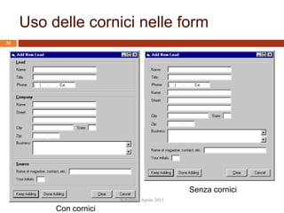 Uso delle cornici nelle form
Con cornici
Senza cornici
R.Polillo - Aprile 2015
32
 