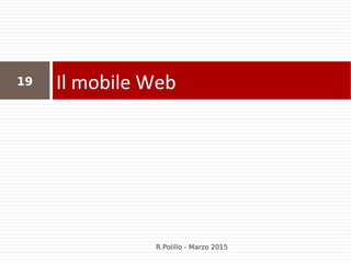 Il mobile Web19
R.Polillo - Marzo 2015
 