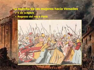 – La marcha de las mujeres hacia Versalles
• 5 de octubre
• Regreso del rey a París
 