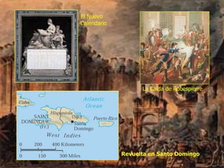 Revuelta en Santo Domingo
El Nuevo
Calendario
La Caída de Robespierre
 