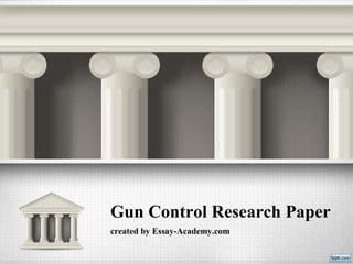 Gun Control Research Paper
created by Essay-Academy.com
 