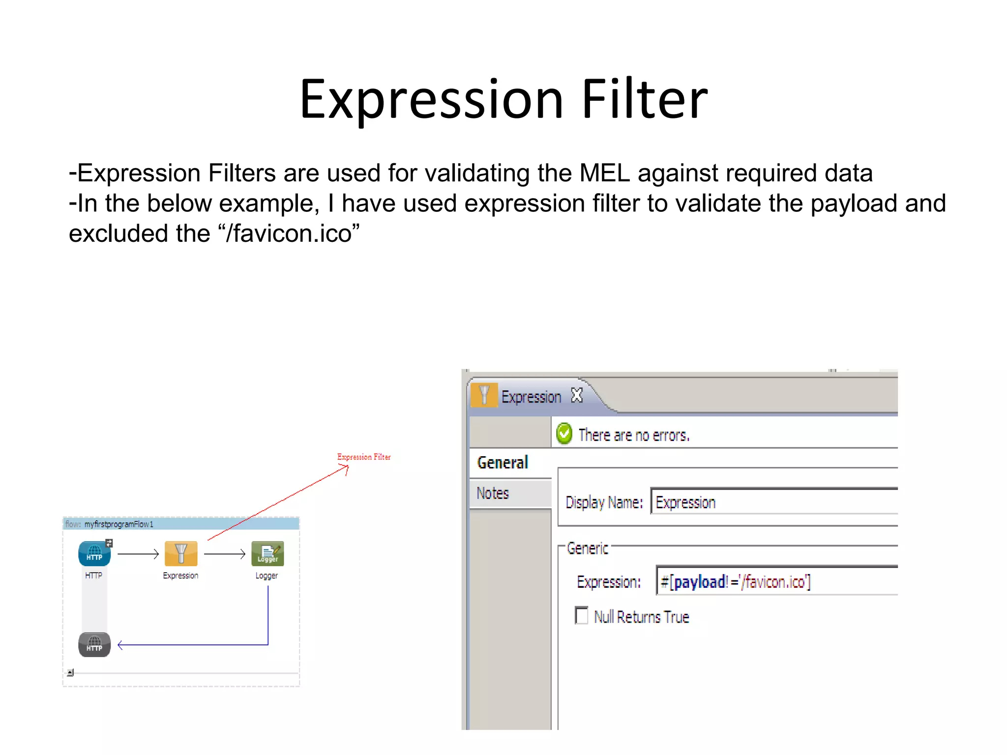 Expression Filter
-Expression Filters are used for validating the MEL against required data
-In the below example, I have used expression filter to validate the payload and
excluded the “/favicon.ico”
 