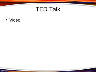 TED Talk
• Video
 