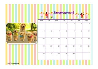 ภาพจาก www.dogilike.com
Mon Tue Wed Thu Fri Sat Sun
1 2 3 4
5 6 7 8 9 10 11
12 13 14 15 16 17 18
19 20 21 22 23 24 25
26 27 28 29 30
September2016
 