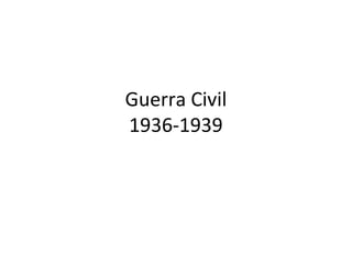 Guerra Civil
1936-1939
 