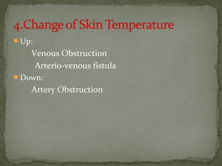 Up:
Venous Obstruction
Arterio-venous fistula
Down:
Artery Obstruction
 