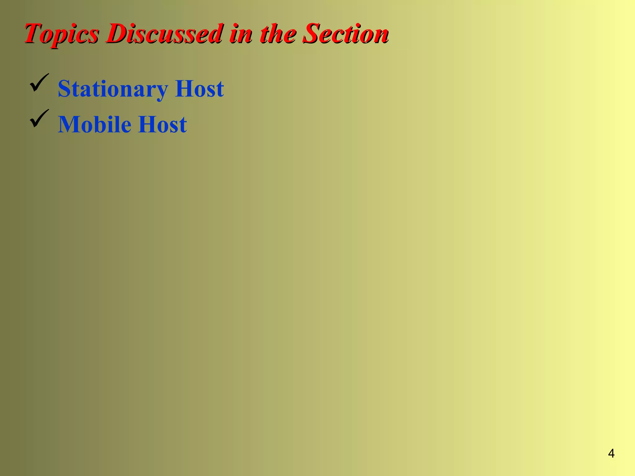 4
Topics Discussed in the SectionTopics Discussed in the Section
 Stationary Host
 Mobile Host
 