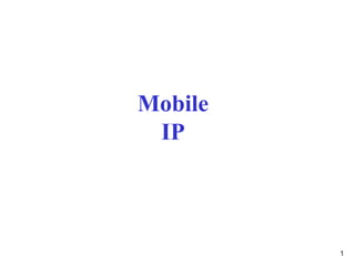 1
Mobile
IP
 