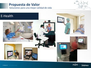 © Telefónica S.A | Todos los derechos reservados m2m
Propuesta de Valor
Soluciones para una mejor calidad de vida
E-Health
 