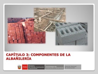 CAPÍTULO 3: COMPONENTES DE LA
ALBAÑILERÍA
 