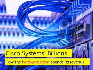 Cisco Systems' Billions
How the hardware giant spends its revenue
 