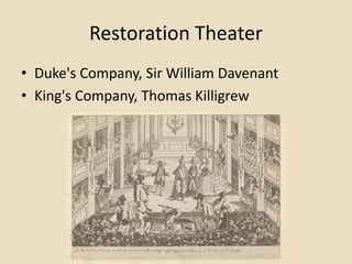 Restoration Theater
• Duke's Company, Sir William Davenant
• King's Company, Thomas Killigrew
 