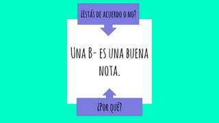 UnaB-esunabuena
nota.
¿Estásdeacuerdoono?
¿Porqué?
 