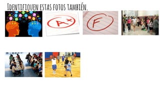 Identifiquenestasfotostambién.
 