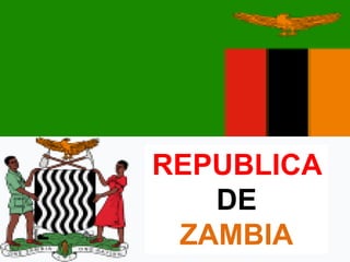 REPUBLICA
DE
ZAMBIA
 