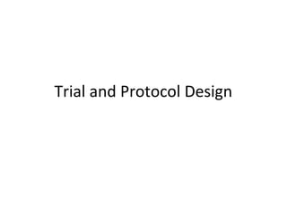 Trial and Protocol Design
 