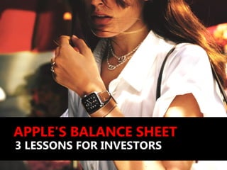 APPLE'S BALANCE SHEET
3 LESSONS FOR INVESTORS
 