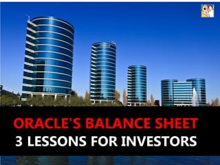 ORACLE'S BALANCE SHEET
3 LESSONS FOR INVESTORS
 