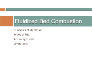 Principles of Operation
Types of FBC
Advantages and
Limitations
 