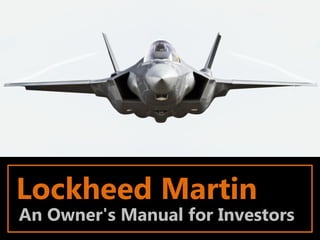 Lockheed Martin
An Owner's Manual for Investors
 