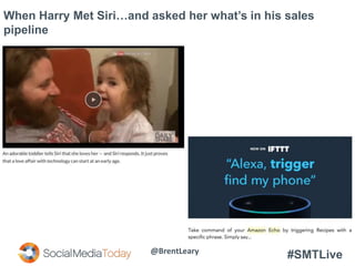 #SMTLive
When Harry Met Siri…and asked her what’s in his sales
pipeline
@BrentLeary
 