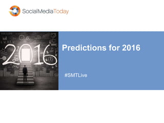 Predictions for 2016
#SMTLive
 
