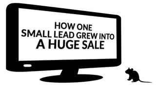 How One Small Lead Grew Into A Huge Sale