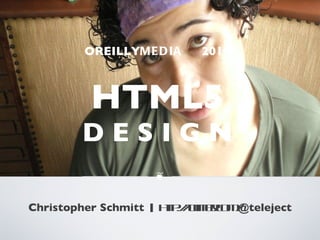 OREILLY MEDIA  2011 HTML5 D E S I G N ,[object Object],❦ 