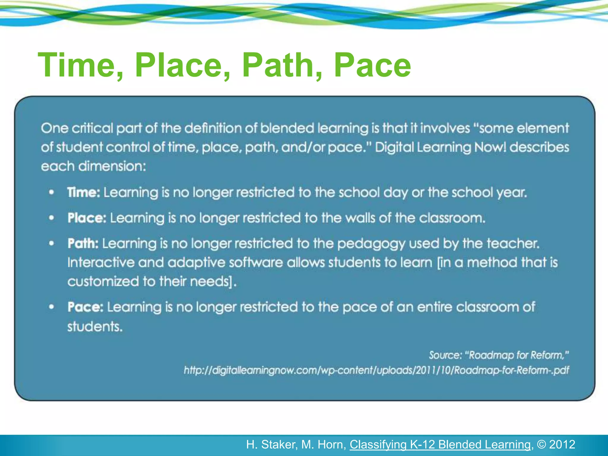 Time, Place, Path, Pace
H. Staker, M. Horn, Classifying K-12 Blended Learning, © 2012
 