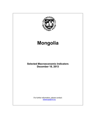Mongolia
Selected Macroeconomic Indicators
December 18, 2013
For further information, please contact:
SSelenge@imf.org
 