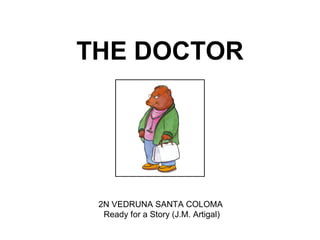 THE DOCTOR
2N VEDRUNA SANTA COLOMA
Ready for a Story (J.M. Artigal)
 