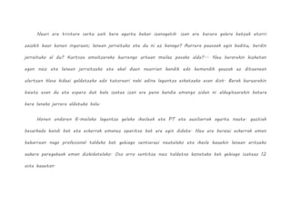 Neuri ere tristura sartu zait bera agurtu behar izanagatik. izan ere burura galera batzuk etorri
zaizkit haur honen inguruan; lanean jarraituko ote du ni ez banago? Aurrera pausoak egin baditu, berdin
jarraituko al du? Kurtsoa amaitzerako hurrengo urtean mailaz pasako alda?... Neu berarekin hizketan
egon naiz eta lanean jarraitzeko eta ahal duen neurrian handik edo hemendik gauzak ez dituenean
ulertzen klase kideei galdetzeko edo tutoreari nahi adina laguntza eskatzeko esan diot. Berak buruarekin
baietz esan du eta espero dut hala izatea izan ere pena handia emango zidan ni aldegitearekin batera
bere laneko jarrera aldatuko balu.
Honen ondoren 6.mailako laguntza gelako ikasleek eta PT eta auxiliarrak agurtu naute. guztiak
besarkada handi bat eta eskerrak emanez oparitxo bat ere egin didate. Neu ere beraiei eskerrak eman
beharrean nago profesional taldeko bat gehiago sentiarazi nautelako eta ikasle hauekin lanean aritzeko
aukera paregabeak eman dizkidatelako. Oso arro sentitze naiz taldetxo honetako bat gehiago izateaz 12
aste hauetan.
 