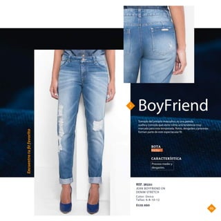 BoyFriend
Tomado del armario masculino, es una prenda
suelta y comoda que viene como una tendencia muy
marcada para esta temporada. Rotos, desgastes y procesos
forman parte de este espectacular fit.
1.
Encuentratuﬁtfavorito
JEAN BOYFRIEND EN
DENIM STRETCH
REF. 383311
Proceso medio y
desgastes.
BOTA
CARACTERÍSTICA
Pitillo
$129.990
Color: Único
Tallas: 6-8-10-12
69.
 