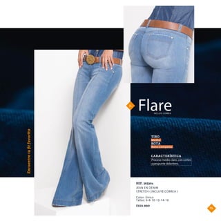 11.
Encuentratuﬁtfavorito
JEAN EN DENIM
STRETCH ( INCLUYE CORREA )
REF. 383304
$159.990
Color: Único
Tallas: 6-8-10-12-14-16
Flare
Proceso medio claro, con cortes
y pespunte delantero.
CARACTERÍSTICA
TIRO
BOTA
INCLUYE CORREA
Medio
Bota Campana
79.
 