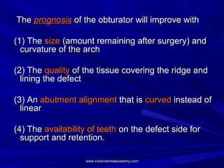 TheThe prognosisprognosis of the obturator will improve withof the obturator will improve with
(1) The(1) The sizesize (am...
